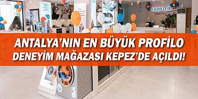 Antalya'nın en büyük Profilo deneyim mağazası Kepez'de açıldı!