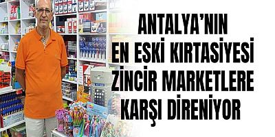 Antalya’nın en eski kırtasiyesi zincir marketlere karşı direniyor 