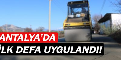 Antalya’nın ilk beton asfaltı uygulandı!