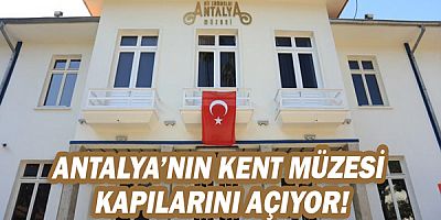 Antalya’nın kent müzesi kapılarını açıyor!