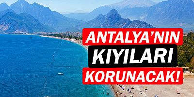 Antalya'nın kıyıları korunacak!