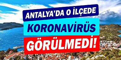 Antalya'nın turizm cennetinde koronavirüs görülmedi!