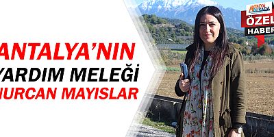 Antalya'nın Yardım Meleği 'Nurcan Mayıslar'