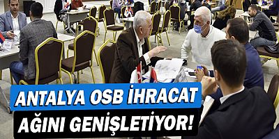 Antalya OSB ihracat ağını genişletiyor!