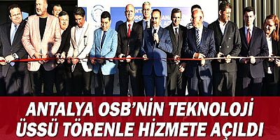 Antalya OSB'nin teknoloji üssü törenle hizmete açıldı