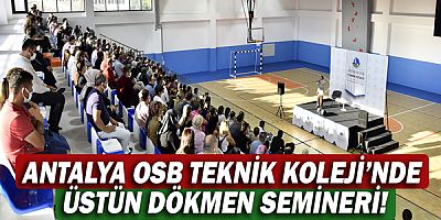 Antalya OSB Teknik Koleji’nde Üstün Dökmen Semineri!