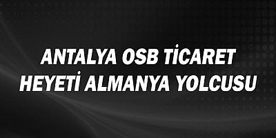 Antalya OSB Ticaret Heyeti Almanya yolcusu