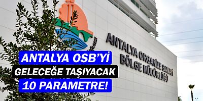 Antalya OSB’yi geleceğe taşıyacak 10 parametre