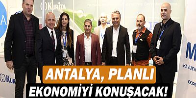 Antalya, planlı ekonomiyi konuşacak!