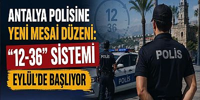 Antalya Polisine Yeni Mesai Düzeni: 