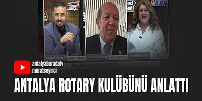 Antalya Rotary Kulübünü Anlattı