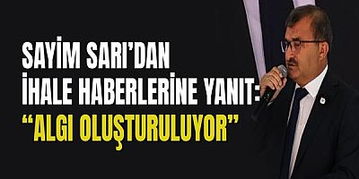 Sayim Sarı’dan İhale Haberlerine Yanıt: “Algı Oluşturuluyor”