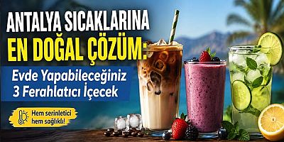 Antalya Sıcaklarına En Doğal Çözüm: Evde Yapabileceğiniz 3 Ferahlatıcı İçecek