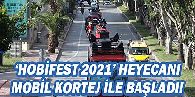 Antalya sokakları ‘HobiFest 2021’ korteji ile renklendi!