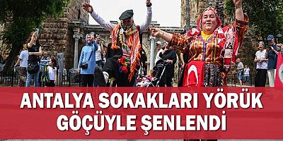 Antalya sokakları Yörük göçüyle şenlendi