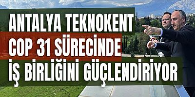 Antalya Teknokent COP 31 Sürecinde İş Birliğini Güçlendiriyor