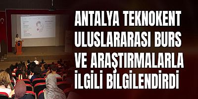 Antalya Teknokent Uluslararası Burs ve Araştırmalarla İlgili Bilgilendirdi