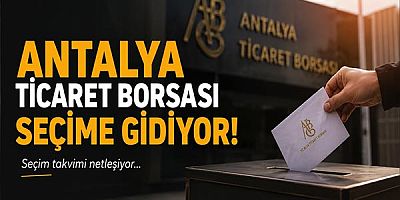 Antalya Ticaret Borsası Seçime Gidiyor!