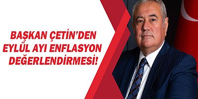 Antalya Ticaret ve Sanayi Odası Başkanı Davut Çetin'den eylül ayı enflasyon değerlendirmesi!