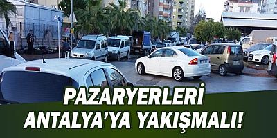 Antalya’ya yakışan pazaryerleri planlanmalı!