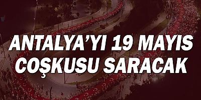 Antalya’yı 19 Mayıs coşkusu saracak