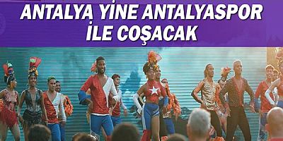 Antalya yine Antalyaspor ile coşacak