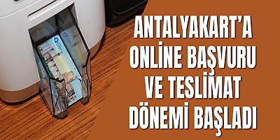 Antalyakart’a online başvuru ve teslimat dönemi başladı