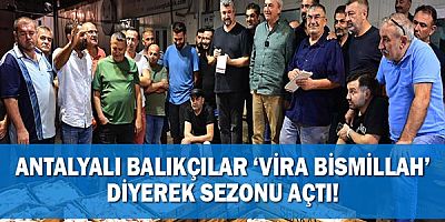 Antalyalı balıkçılar ‘vira bismillah’ diyerek sezonu açtı!