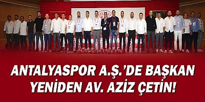 Antalyaspor A.Ş.’de Başkan Yeniden Av. Aziz Çetin!