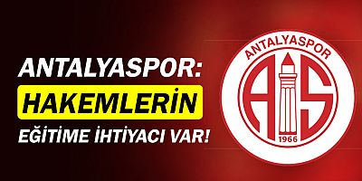 Antalyaspor: Hakemlerin eğitime ihtiyacı var!