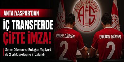 Antalyaspor, Soner Dikmen ve Erdoğan Yeşilyurt ile 2 yıllık sözleşme imzaladı