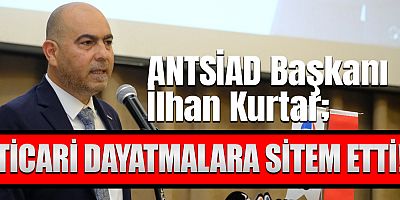 ANTSİAD Başkanı İlhan Kurtar; 'Dayatmalardan dolayı mutsuzuz!'