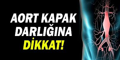  Aort Kapak Darlığına Dikkat!