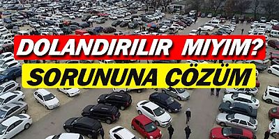 Araç alım satım hizmetinde sahtekarlığa ve sahte paraya önlem.