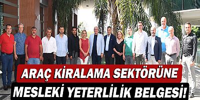 Araç Kiralama Sektörüne Mesleki Yeterlilik Belgesi!