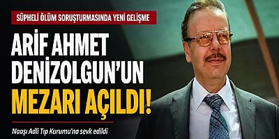 Arif Ahmet Denizolgun’un Mezarı Açıldı: Şüpheli Ölüm Soruşturmasında Yeni Gelişme