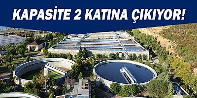 Arıtma Tesisi’nin kapasitesi iki katına çıkıyor!