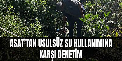 ASAT’tan usulsüz su kullanımına karşı denetim