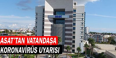 ASAT’tan vatandaşa korona virüs uyarısı