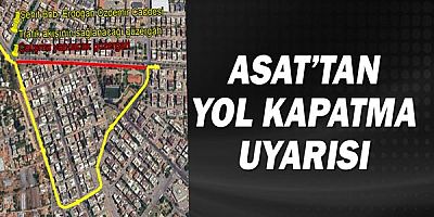 ASAT’tan yol kapatma uyarısı
