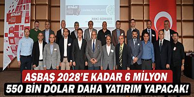 ASBAŞ 2028’e kadar 6 milyon 550 bin dolar daha yatırım yapacak!