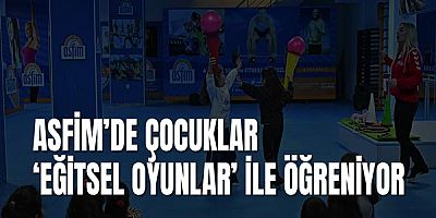 ASFİM’de çocuklar ‘Eğitsel Oyunlar’ ile öğreniyor 