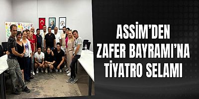 ASSİM’den Zafer Bayramı’na tiyatro selamı