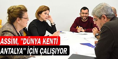 ASSİM, ‘dünya kenti Antalya’ için çalışıyor