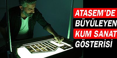 ATASEM’de büyüleyen kum sanatı gösterisi