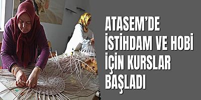 ATASEM’de istihdam ve hobi için kurslar başladı