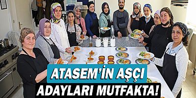 ATASEM’in aşçı adayları mutfakta!