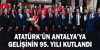 Atatürk’ün Antalya’ya gelişinin 95. yılı kutlandı