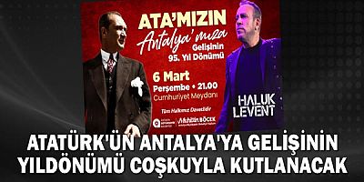 Atatürk'ün Antalya'ya gelişinin yıldönümü coşkuyla kutlanacak