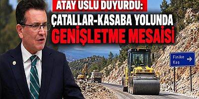 Atay Uslu Duyurdu: Çatallar-Kasaba Yolunda Genişletme Mesaisi